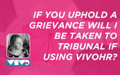 If you uphold a grievance will I be taken to tribunal if using vivoHR?