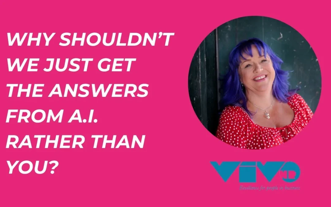 Why shouldn’t we just get answers from A.I rather than you?