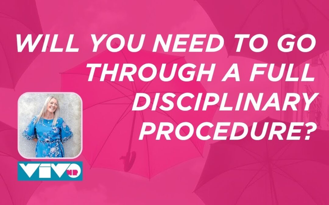 Will you need to go through a full disciplinary procedure?