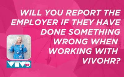 Will you report the employer if they have done something wrong when working with vivoHR?